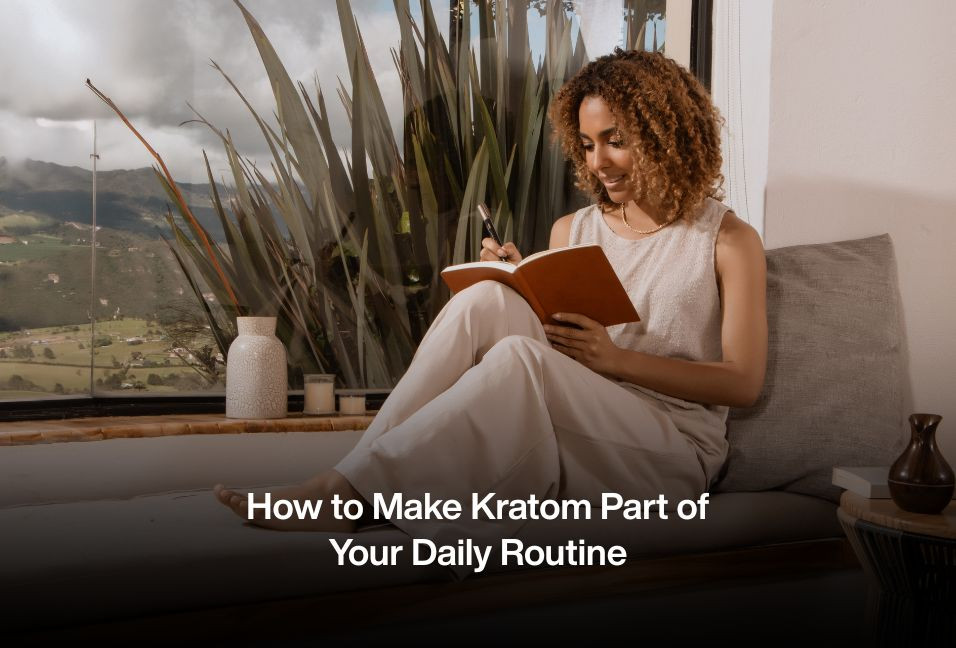 How to Make Kratom Part of Your Daily Routine