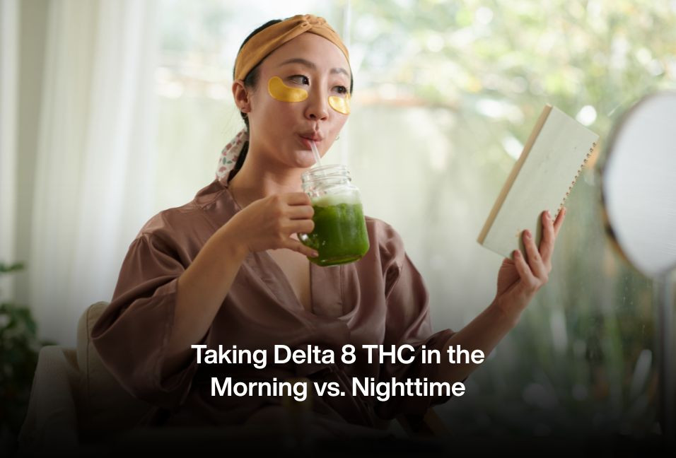 Taking Delta 8 THC in the Morning vs. Nighttime