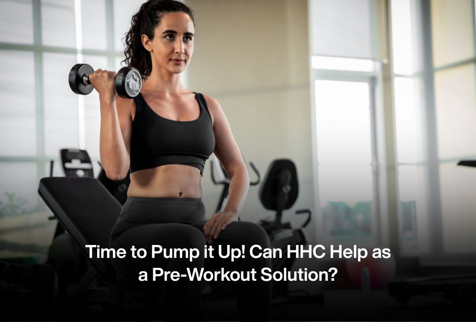 Time to Pump it Up! Can HHC Help as a Pre-Workout Solution?
