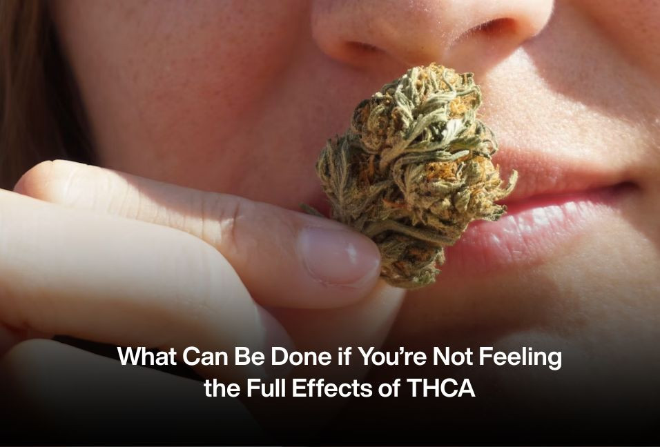 What Can Be Done if You’re Not Feeling the Full Effects of THCA