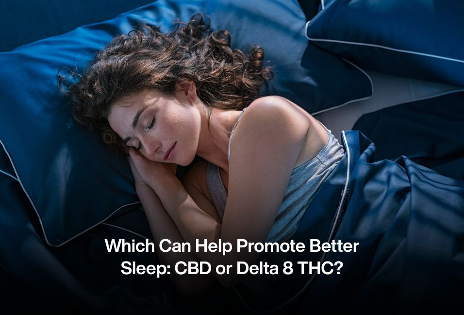 Which Can Help Promote Better Sleep: CBD or Delta 8 THC? 