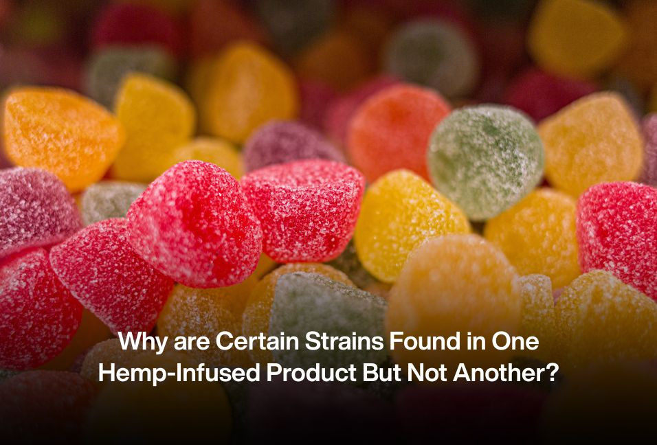 Why are Certain Strains Found in One Hemp-Infused Product But Not Another?