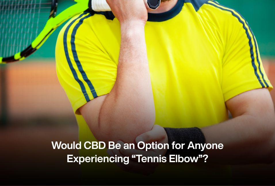 Would CBD Be an Option for Anyone Experiencing “Tennis Elbow”?