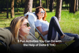 5 Fun Activities You Can Do with the Help of Delta 8 THC