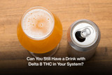 Can You Still Have a Drink with Delta 8 THC in Your System?