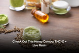 Check Out This Hemp Combo: THC-O + Live Resin