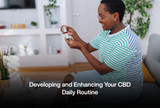 Developing and Enhancing Your CBD Daily Routine