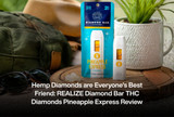 Hemp Diamonds are Everyone’s Best Friend: REALIZE Diamond Bar THC Diamonds Pineapple Express Review