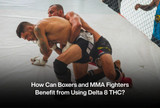 How Can Boxers and MMA Fighters Benefit from Using Delta 8 THC?