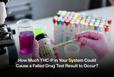How Much THC-P in Your System Could Cause a Failed Drug Test Result to Occur?