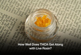 How Well Does THCA Get Along with Live Rosin?