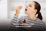 Should Users Have a Valid Reason to Try CBD?