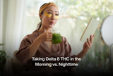 Taking Delta 8 THC in the Morning vs. Nighttime
