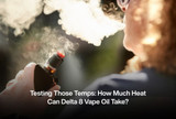 Testing Those Temps: How Much Heat Can Delta 8 Vape Oil Take?