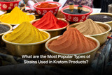 What are the Most Popular Types of Strains Used in Kratom Products?