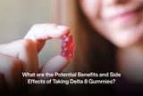 What are the Potential Benefits and Side Effects of Taking Delta 8 Gummies?