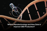 What is Nanotechnology and How Does It Improve CBD Production?
