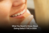 What You Need to Know About Eating Delta 8 THC in 2024