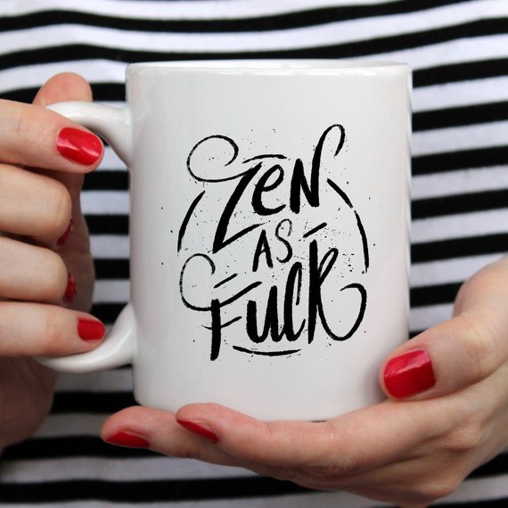Coffee Mug, Zen As F#ck, Funny Coffee Mug with