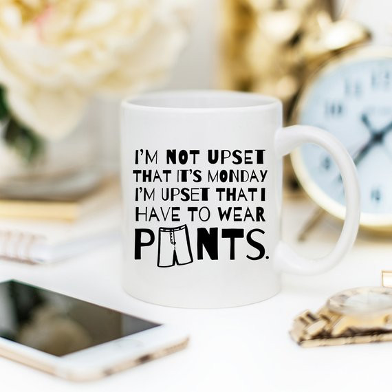 Funny Coffee Mug Gifts - I'm Not Upset That It's