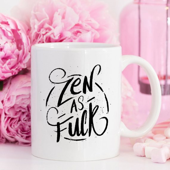 Coffee Mug, Zen As F#ck, Funny Coffee Mug with
