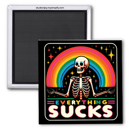 EVERYTHING SUCKS FUNNY  2x2 MAGNET