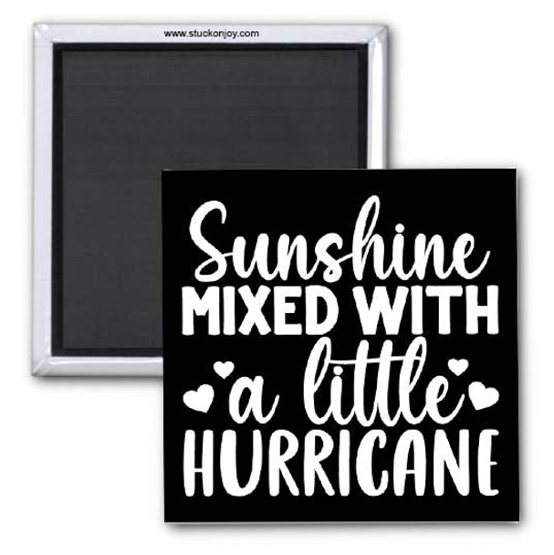 SUNSHINE, MIXED WITH A LITTLE HURRICANE 2x2 SQUARE MAGNET