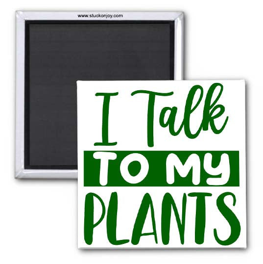 I TALK TO MY PLANTS, 2x2 MAGNET