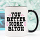 You Better Work Bitch Coffee Mug, Coffee Cup,