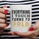 Everything I Touch Turns To Sold Coffee Mug,