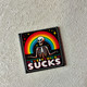 EVERYTHING SUCKS FUNNY  2x2 MAGNET