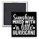 SUNSHINE, MIXED WITH A LITTLE HURRICANE 2x2 SQUARE MAGNET