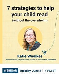 Free webinar with Katie Waalkes — 7 strategies to help your child read (without the overwhelm). Tuesday, June 2 at 4 PM ET.