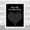 Daniel Robinson Take My Breath Away Black Heart Song Lyric Music Art Print