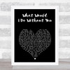Drew Holcomb and the Neighbors What Would I Do Without You Black Heart Song Lyric Music Art Print
