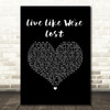 Mike Dignam Live Like We're Lost Black Heart Song Lyric Music Art Print