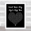 Cant Take My Eyes Off You Frankie Valli Black Heart Song Lyric Quote Music Print