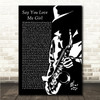 Breakwater Say You Love Me Girl Black & White Saxophone Player Song Lyric Wall Art Canvas Framed Print