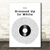 CAL Dressed Up In White Vinyl Record Song Lyric Wall Art Canvas Framed Print