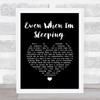 Leonardo's Bride Even When I'm Sleeping Black Heart Song Lyric Quote Music Print