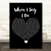Matthew West When I Say I Do Black Heart Song Lyric Quote Music Print