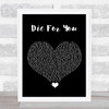 The Weeknd Die For You Black Heart Song Lyric Quote Music Print