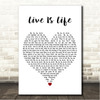 Opus Live Is Life White Heart Song Lyric Wall Art Canvas Framed Print