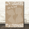 Picture This Take My Hand Burlap & Lace Song Lyric Print