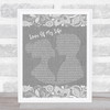 Queen Love Of My Life Burlap & Lace Grey Song Lyric Quote Print