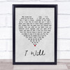 The Beatles I Will Grey Heart Song Lyric Quote Print