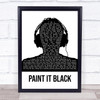 The Rolling Stones Paint It Black Black & White Man Headphones Song Lyric Quote Music Print