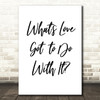 Tina Turner What's Love Got To Do With It Song Lyric Quote Print