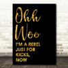 Black & Gold Ooh Woo Rebel Just For Kicks Now Song Lyric Quote Print