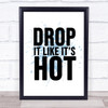 Blue Drop It Like Its Hot Song Lyric Quote Print